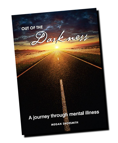 Out of the Darkness - Mental Illness (Megan Shoesmith's journey)